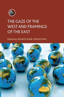 The Gaze of the West and Framings of the East by Nair-Venugopal, S.