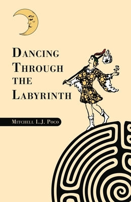 Dancing Through the Labyrinth by Poco, Mitchell L. J.