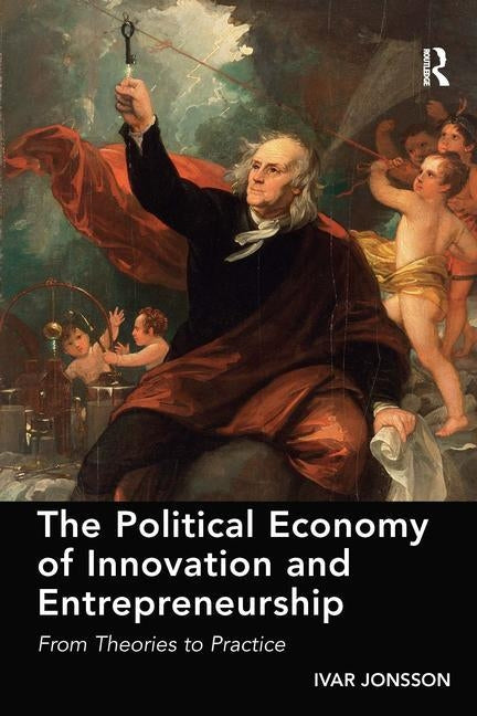The Political Economy of Innovation and Entrepreneurship: From Theories to Practice by Jonsson, Ivar