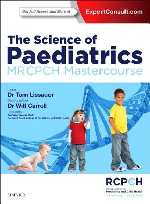 The Science of Paediatrics: Mrcpch Mastercourse by Lissauer, Tom