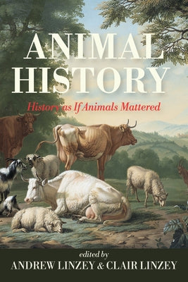 Animal History: History as If Animals Mattered by Linzey, Andrew