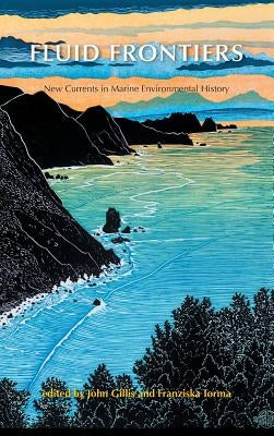 Fluid Frontiers: New Currents in Marine Environmental History by Gillis, John