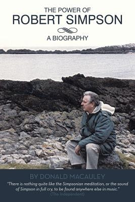 The Power of Robert Simpson: A Biography by MacAuley, Donald