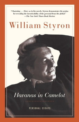 Havanas in Camelot: Personal Essays by Styron, William