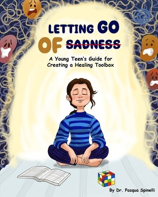 Letting Go of Sadness: A Young Teen's Guide to Creating a Healing Toolbox by Spinelli, Pasqua