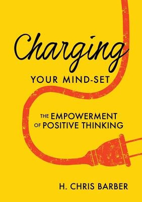 Charging YOUR MIND - SET by Barber, H. Chris