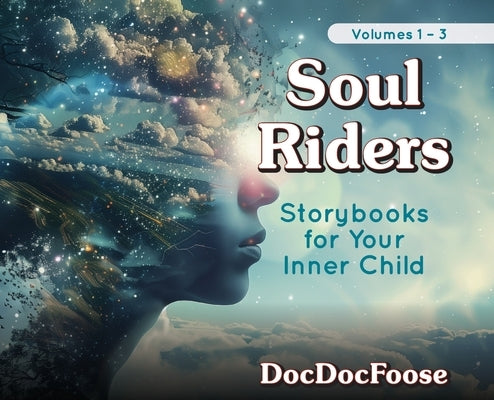 Soul Riders: Storybooks for Your Inner Child Volumes 1-3 by Docdocfoose
