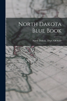 North Dakota Blue Book by North Dakota Dept of State