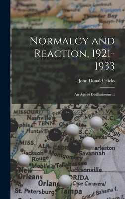 Normalcy and Reaction, 1921-1933: an Age of Disillusionment by Hicks, John Donald 1890-