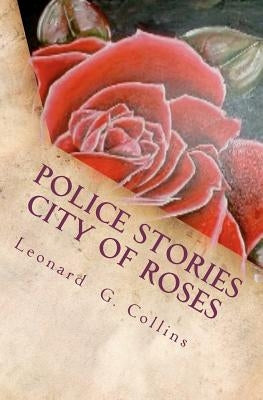 Police Stories City of Roses by Collins, Leonard G.