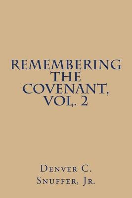 Remembering the Covenant, Vol. 2 by Snuffer Jr, Denver C.