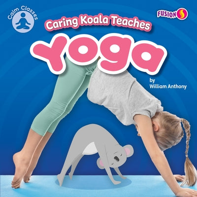 Caring Koala Teaches Yoga by Anthony, William