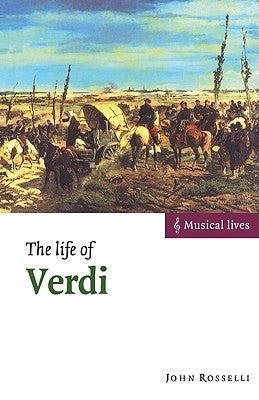 The Life of Verdi by Rosselli, John