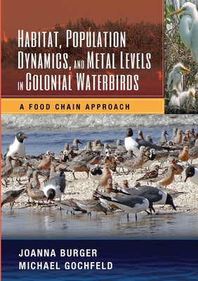 Habitat, Population Dynamics, and Metal Levels in Colonial Waterbirds: A Food Chain Approach by Burger, Joanna