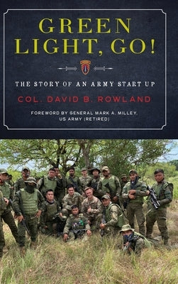 Green Light, Go!: The Story of an Army Start Up by Rowland, Col David B.