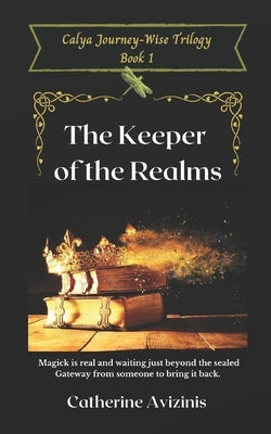 Calya Journey-Wise: The Keeper of the Realms by Avizinis, Catherine L.