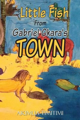 The little fish from Gabriel Okara's town by Timitimi, Akimua