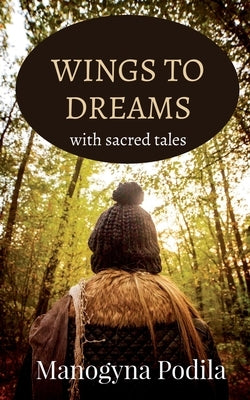 Wings to Dreams: with sacred tales by Podila, Manogyna