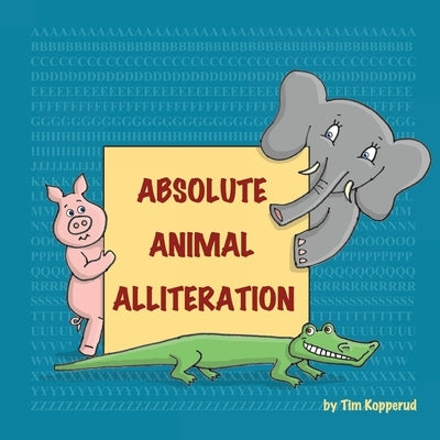 Absolute Animal Alliteration by Kopperud, Tim