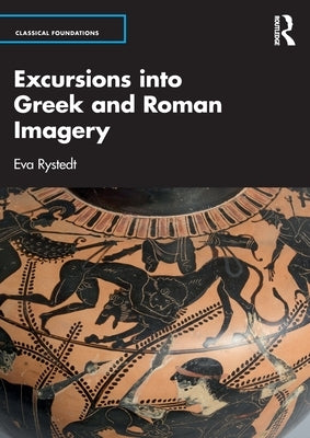 Excursions Into Greek and Roman Imagery by Rystedt, Eva