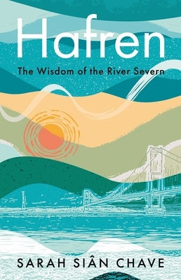 Hafren: The Wisdom of the River Severn by Chave, Sarah Siân
