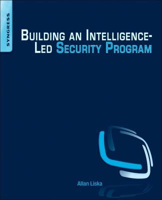 Building an Intelligence-Led Security Program by Liska, Allan