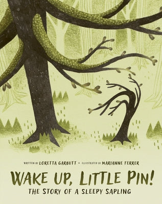 Wake Up, Little Pin!: The Story of a Sleepy Sapling by Garbutt, Loretta