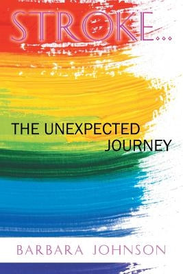 Stroke . . .: The Unexpected Journey by Johnson, Barbara