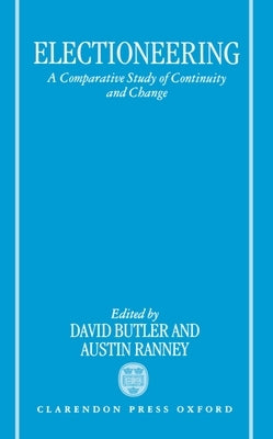 Electioneering: A Comparative Study of Continuity and Change by Butler, David