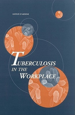Tuberculosis in the Workplace by Institute of Medicine