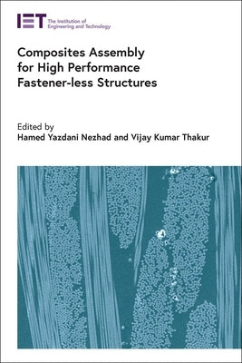 Composites Assembly for High Performance Fastener-Less Structures by Yazdani Nezhad, Hamed