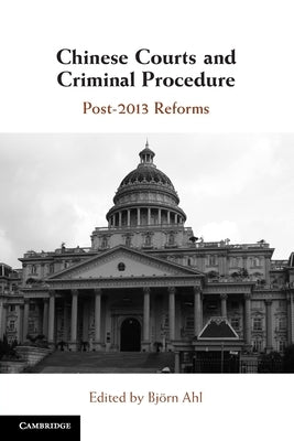 Chinese Courts and Criminal Procedure: Post-2013 Reforms by Ahl, Björn