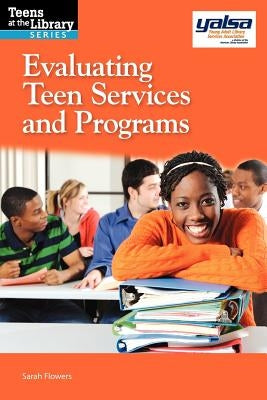 Evaluating Teen Services and Programs by Flowers, Sarah