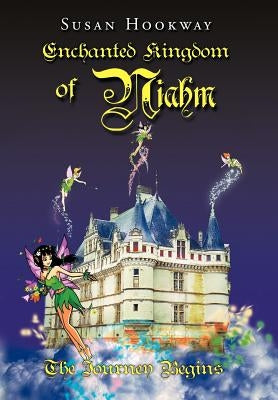Enchanted Kingdom of Niahm: The Journey Begins by Hookway, Susan