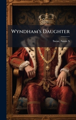 Wyndham's Daughter by Swan, Annie S. 1859-1943