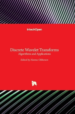 Discrete Wavelet Transforms: Algorithms and Applications by Olkkonen, Hannu