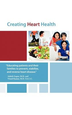 Creating Heart Health by Gupta, Ashish