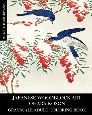 Japanese Woodblock Art: Ohara Koson Grayscale Adult Coloring Book by Press, Vintage Revisited