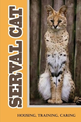 Serval Cat: Housing, Training, Caring: Care Guide For Serval Cat by Levandofsky, Bobbi