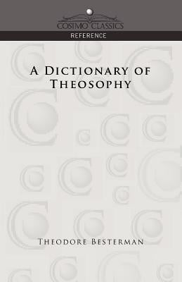 A Dictionary of Theosophy by Besterman, Theodore