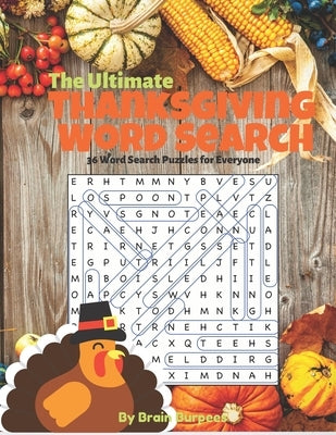 The Ultimate Thanksgiving Word Search: 36 Word Search Puzzles for Everyone by Burpees, Brain