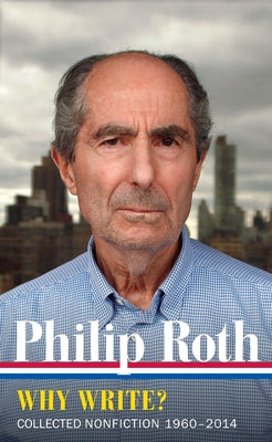 Philip Roth: Why Write? (Loa #300): Collected Nonfiction 1960-2014 by Roth, Philip