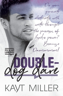 Double-Dog Dare: Pick-up Lines Book 3 by Miller, Kayt