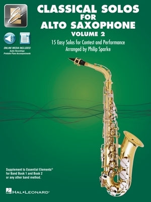 Essential Elements Classical Solos for Alto Sax - Volume 2: 15 Easy Solos for Contest & Performance with Online Audio & Printable Piano Accompaniments by 