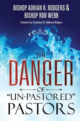 The Danger of "Un-Pastored" Pastors by Rodgers, Adrian R.