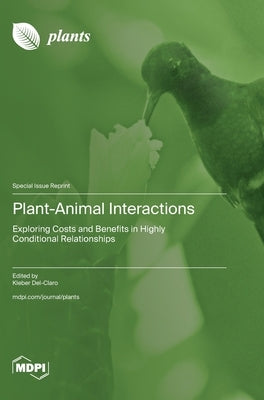 Plant-Animal Interactions: Exploring Costs and Benefits in Highly Conditional Relationships by Del-Claro, Kleber