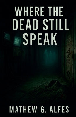 Where The Dead Still Speak by Alfes, Mathew G.