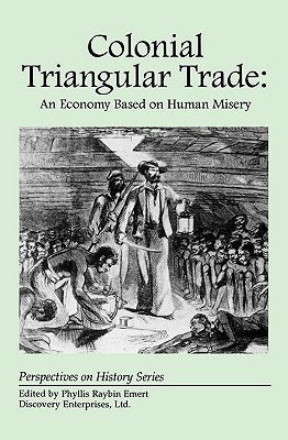 Colonial Triangular Trade: An Economy Based on Human Misery by Emert, Phyllis Raybin