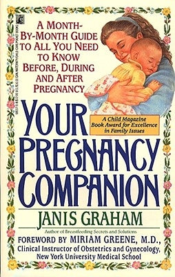 Your Pregnancy Companion: Month-By-Month Guide to All You Need to Know Before, During, and After by Graham, Janis