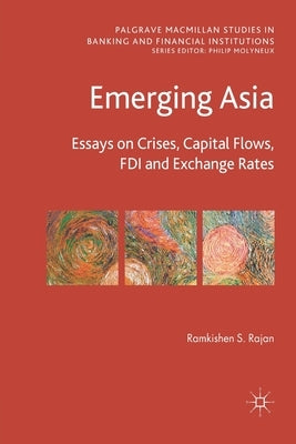 Emerging Asia: Essays on Crises, Capital Flows, FDI and Exchange Rates by Rajan, R.